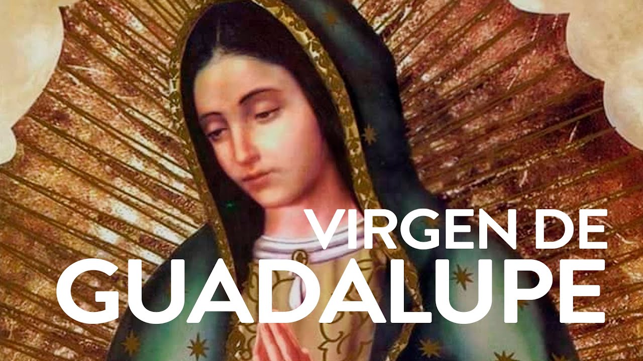 La Historia Y La Tilma De La Virgen De Guadalupe